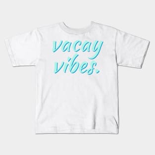 Vacay Vibes. Kids T-Shirt